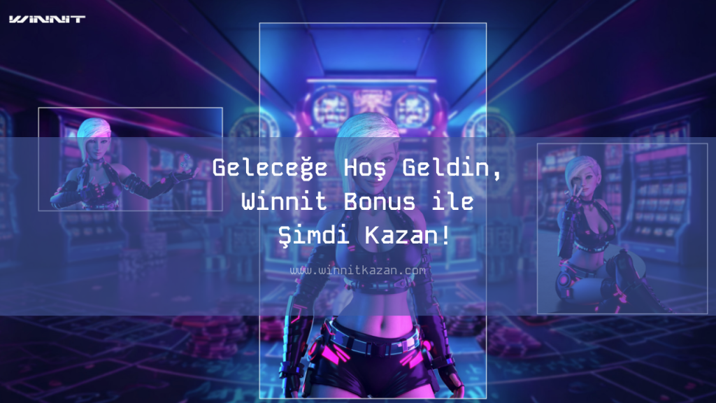 Geleceğe Hoş Geldin, Winnit Bonus ile Şimdi Kazan!